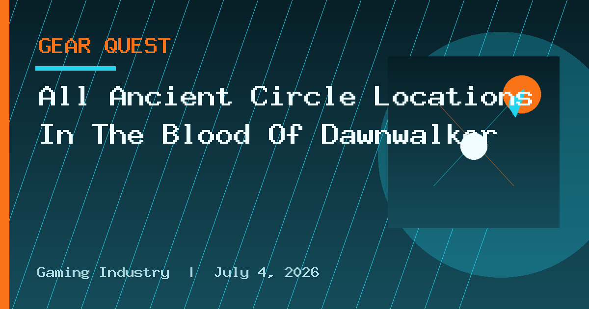 All Ancient Circle Locations In The Blood Of Dawnwalker