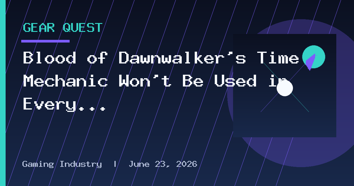 Blood of Dawnwalker’s Time Mechanic Won’t Be Used in Every Game