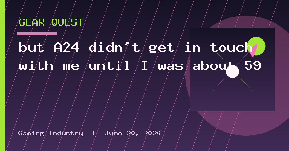 but A24 didn’t get in touch with me until I was about 59