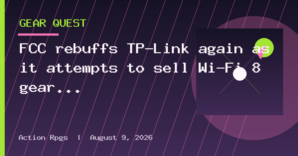 FCC rebuffs TP-Link again as it attempts to sell Wi-Fi 8 gear