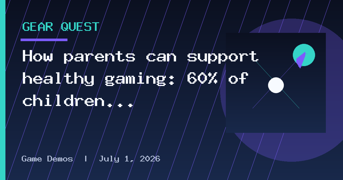 How parents can support healthy gaming: 60% of children want their parents more