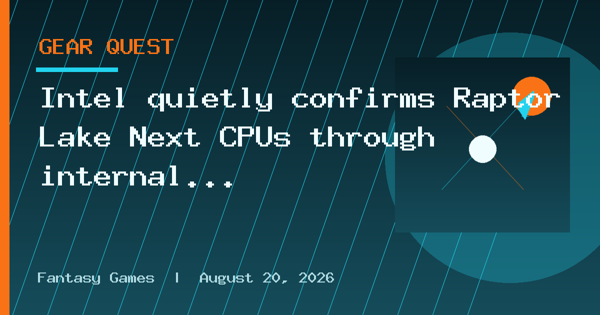 Intel quietly confirms Raptor Lake Next CPUs through internal driver publication