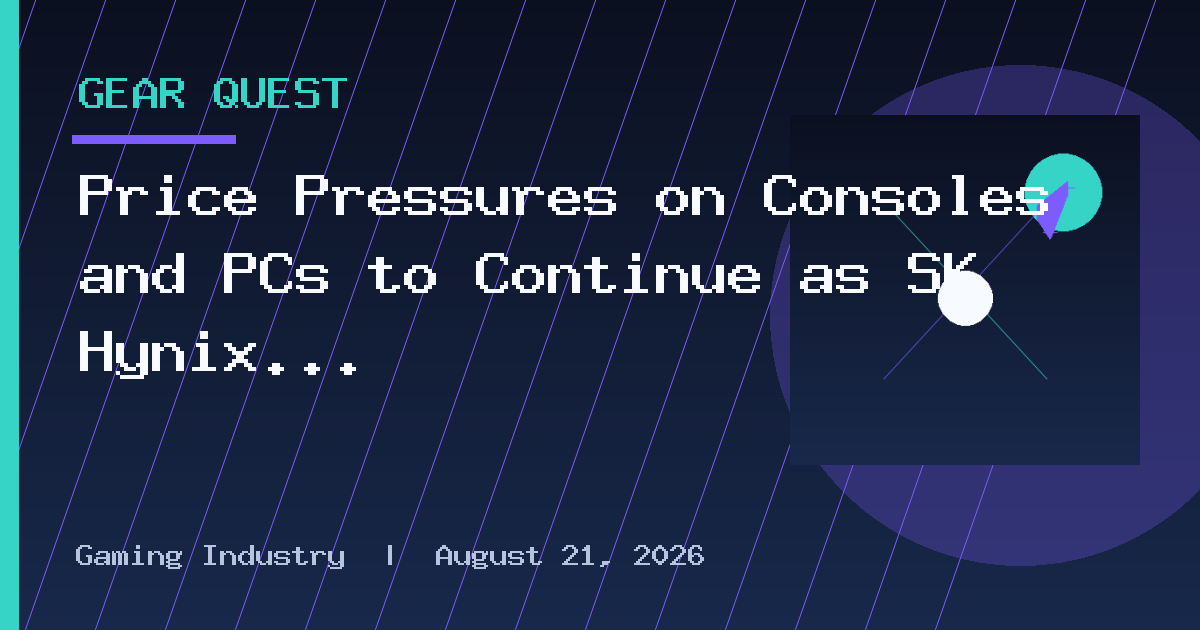 Price Pressures on Consoles and PCs to Continue as SK Hynix Forecasts Memory
