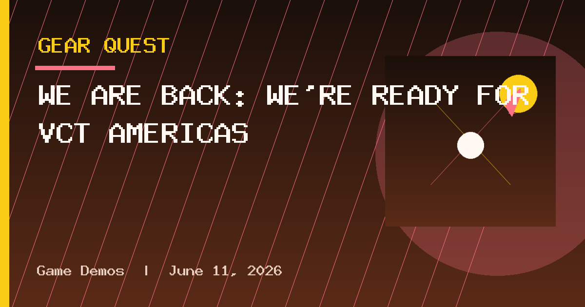 WE ARE BACK: WE’RE READY FOR VCT AMERICAS
