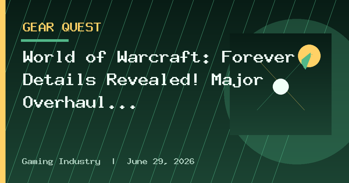 World of Warcraft: Forever Details Revealed! Major Overhaul for Gear